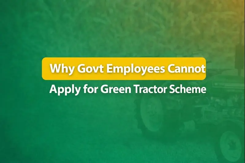 Why Government Employees Cannot Apply for Green Tractor Scheme
